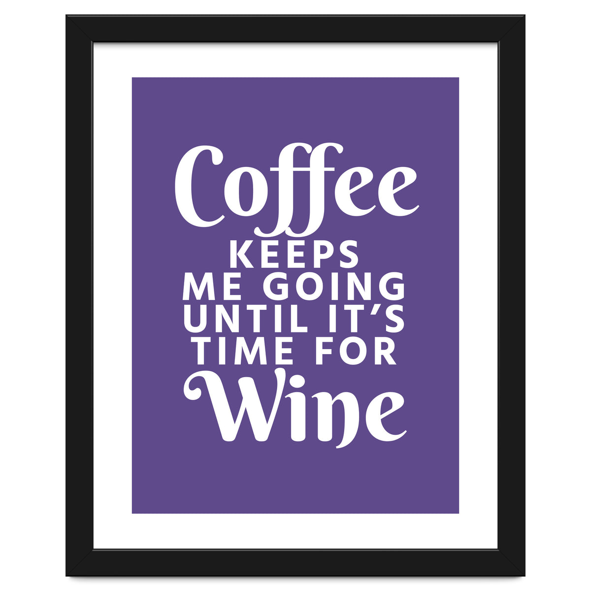 Coffee Keeps Me Going Until It's Time For Wine Ultra Violet