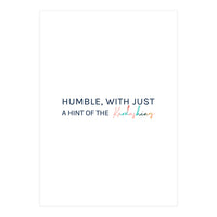 Humble, With Just A Hint Of The Kardashians (Print Only)
