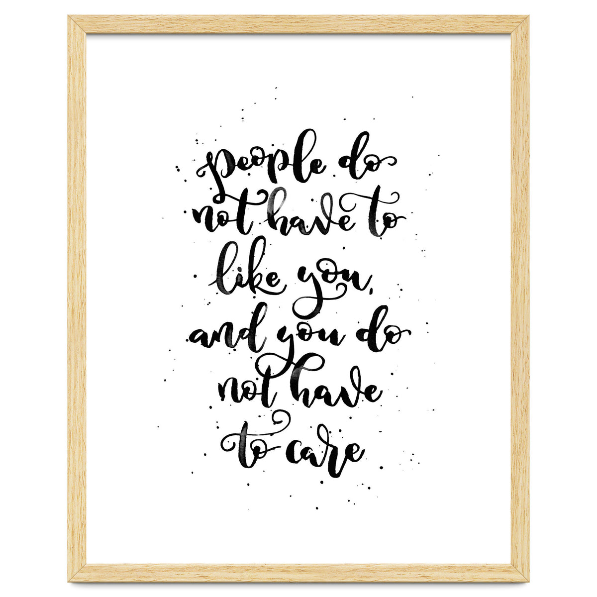 People Do Not Have to Like You and You Do Not Have to Care