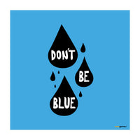 Don't Be Blue (Print Only)