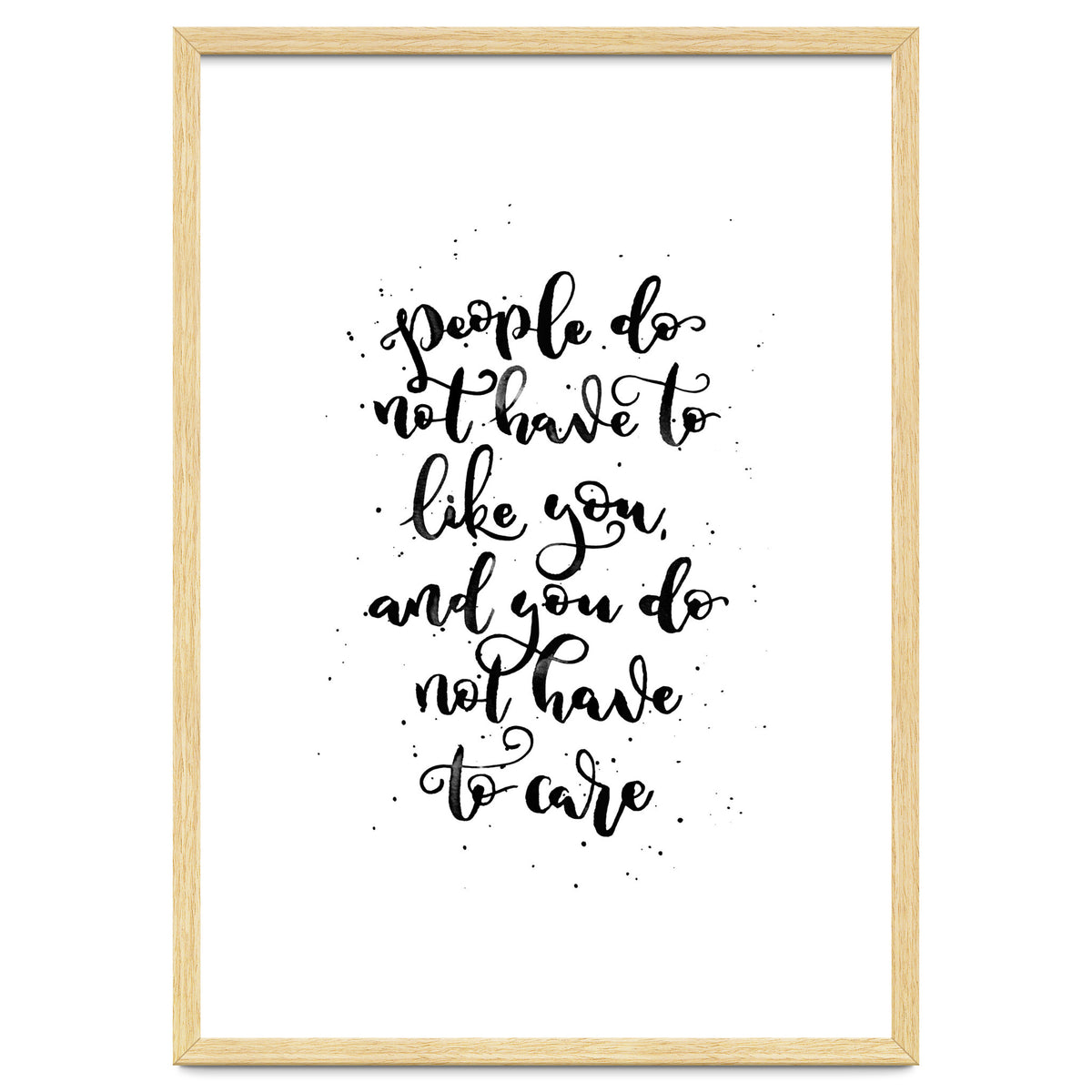 People Do Not Have to Like You and You Do Not Have to Care