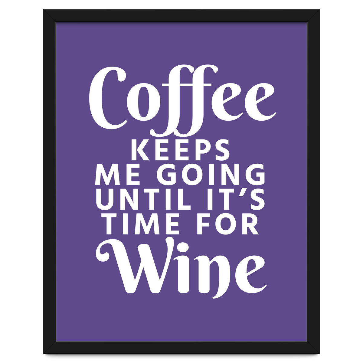 Coffee Keeps Me Going Until It's Time For Wine Ultra Violet