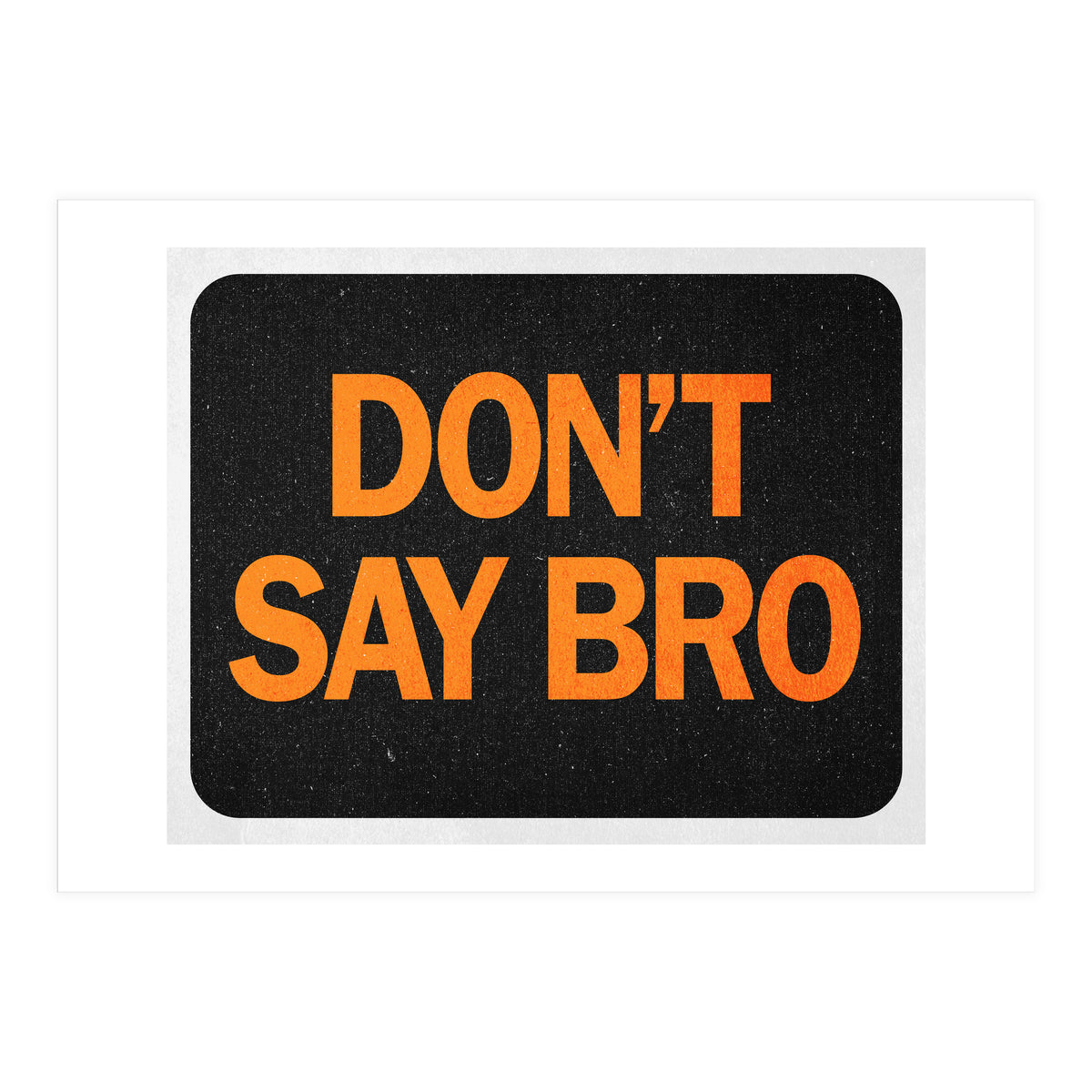 Dont Say Bro (Print Only)