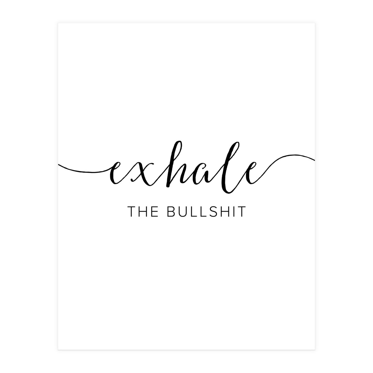 Exhale The Bullshit (Print Only)