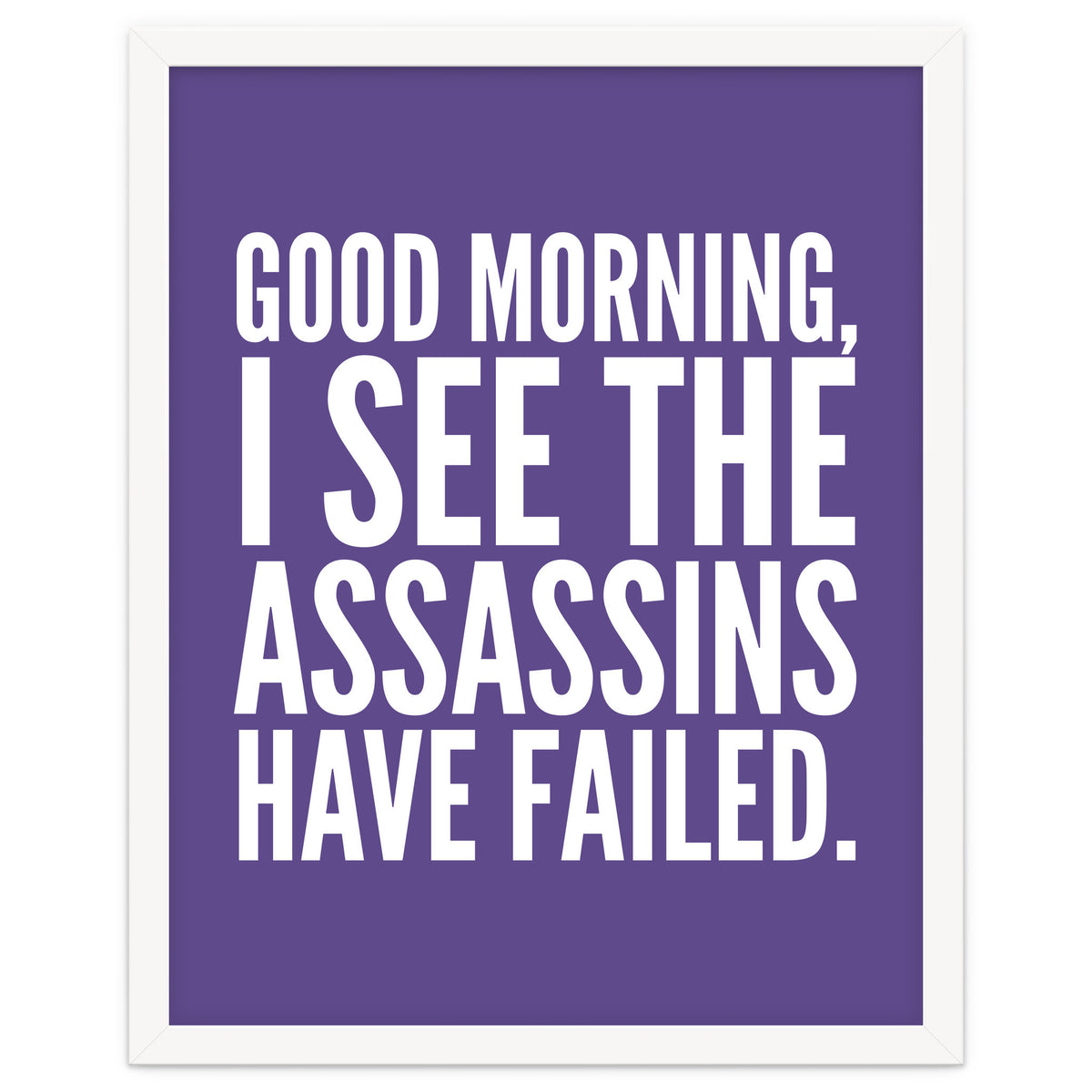 Good Morning I See The Assasins Have Failed Ultra Violet