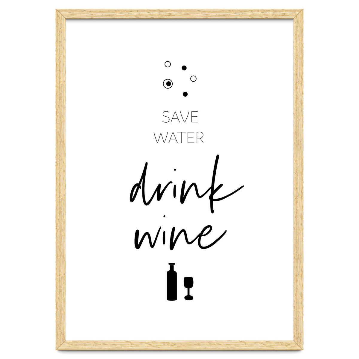 SAVE WATER - DRINK WINE