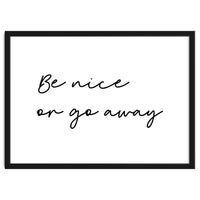 Be Nice Or Go Away Print