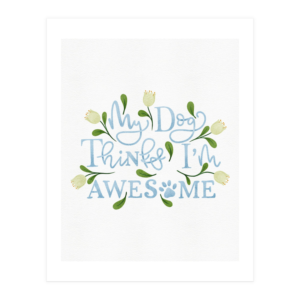 My Dog Thinks I'm Awesome (Print Only)