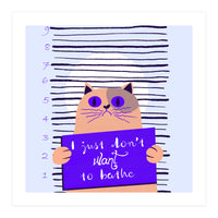 I just don't want to bathe (Print Only)