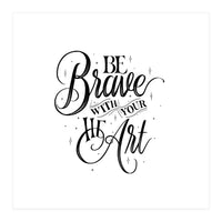Be Brave With Your Heart (Print Only)