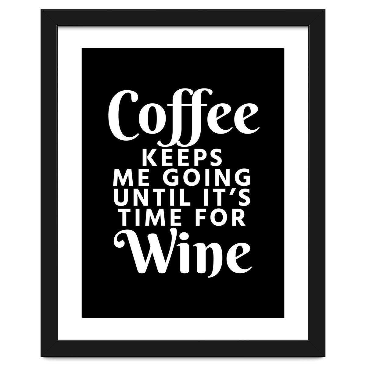 Coffee Keeps Me Going Until It's Time For Wine Black