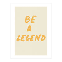 Be a Legend (Print Only)
