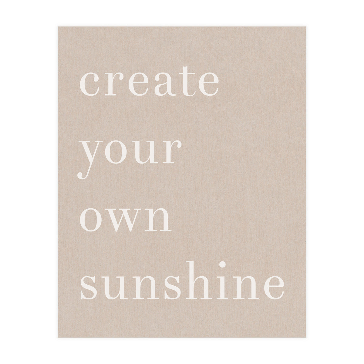Create You Own Sunshine (Print Only)