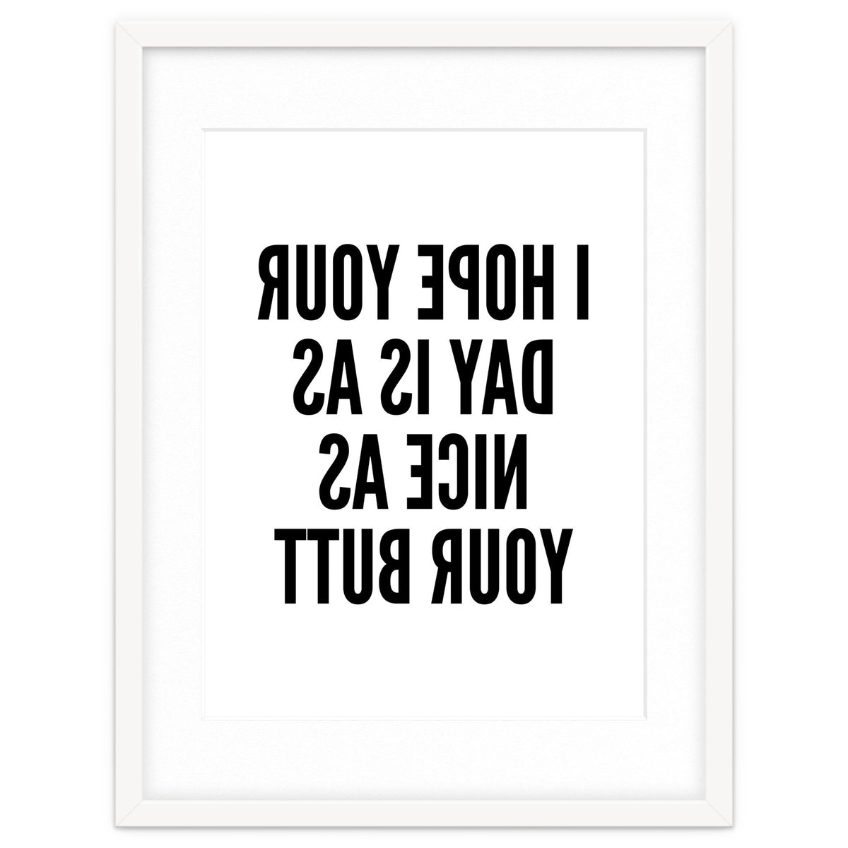 I Hope Your Day Is As Nice As Your Butt Mirror