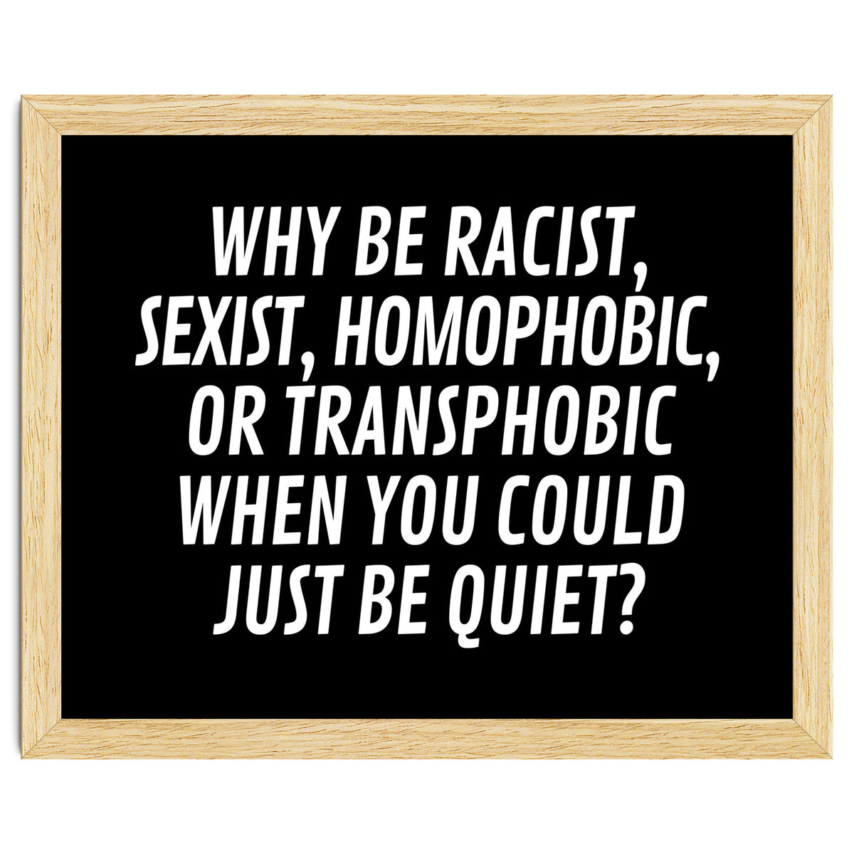 Why Be Racist, Sexist, Homophobic, Or Transphobic When You Could Just Be Quiet Black