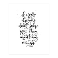 If Your Dreams Don't Scare Yo They Aren't Big Enough  (Print Only)