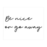 Be Nice Or Go Away Print (Print Only) thumbnail