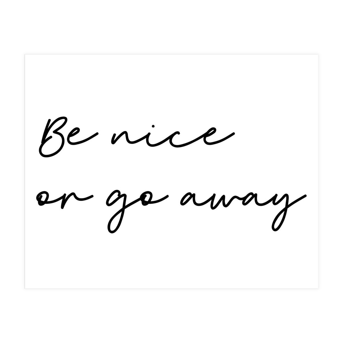 Be Nice Or Go Away Print (Print Only)