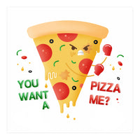 You want a pizza me? (Print Only)