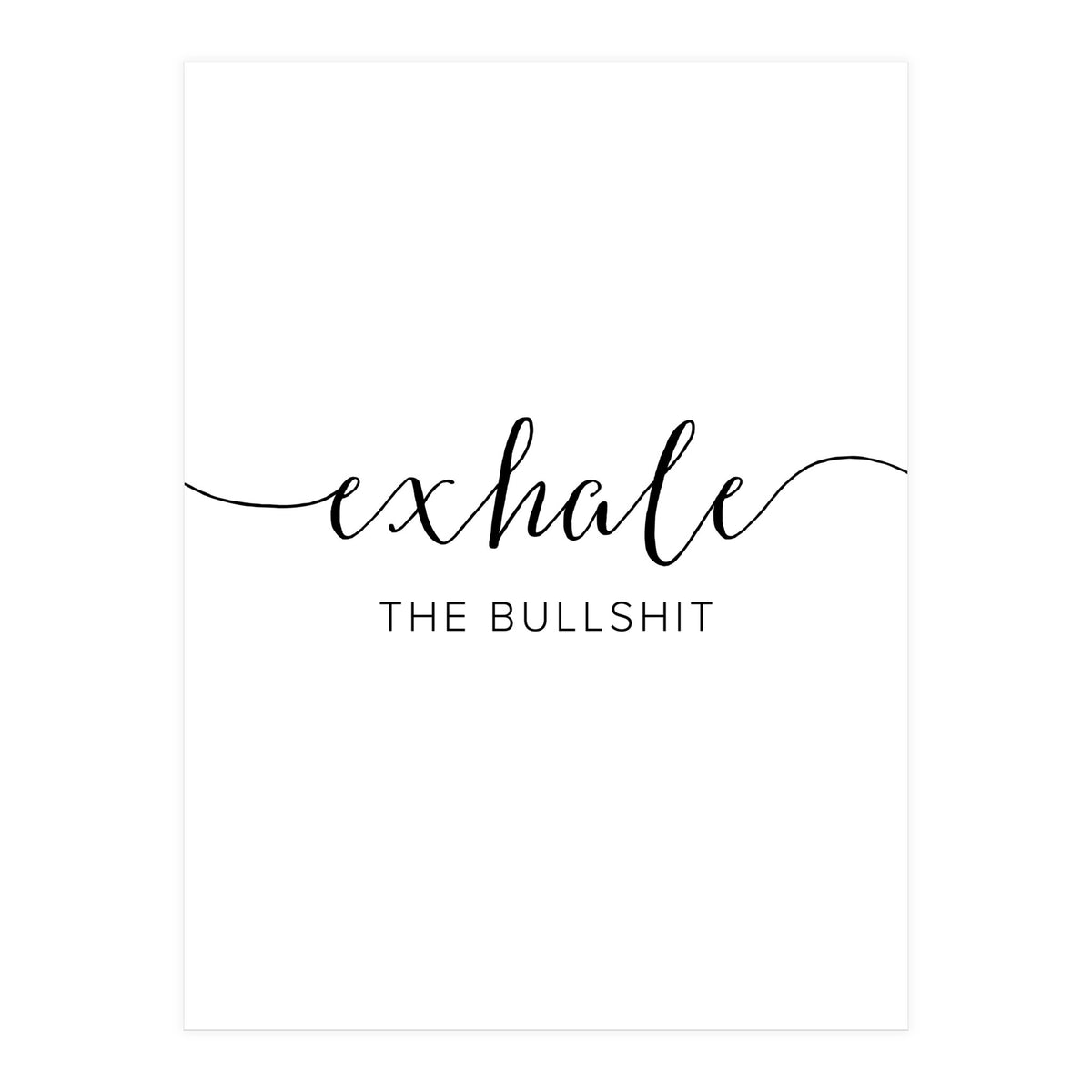 Exhale The Bullshit (Print Only)