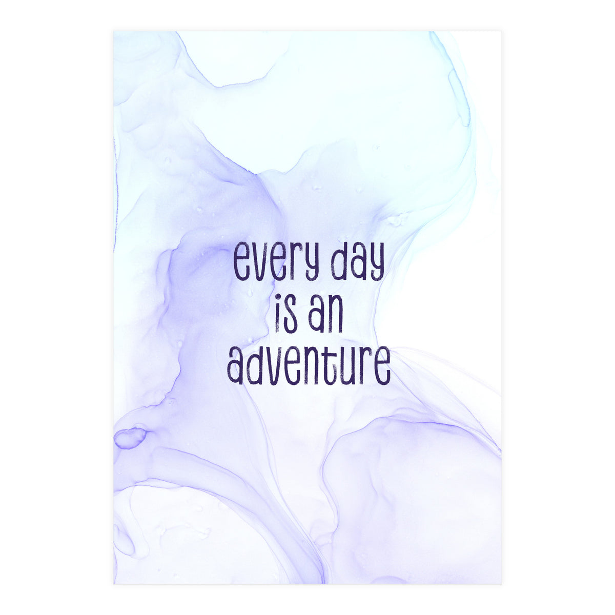 Every day is an adventure | floating colors (Print Only)