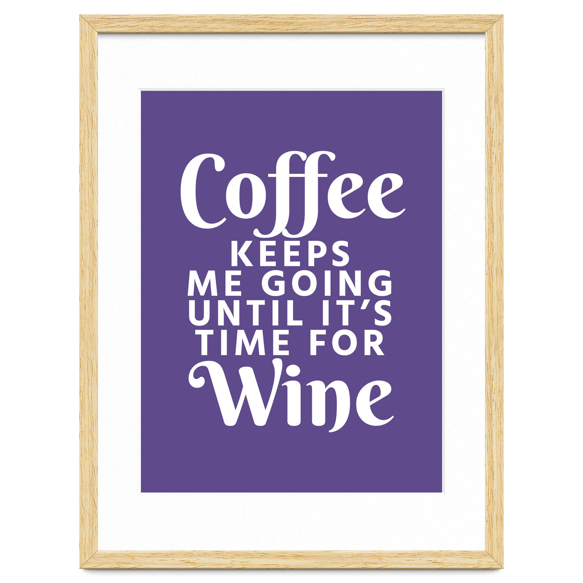 Coffee Keeps Me Going Until It's Time For Wine Ultra Violet