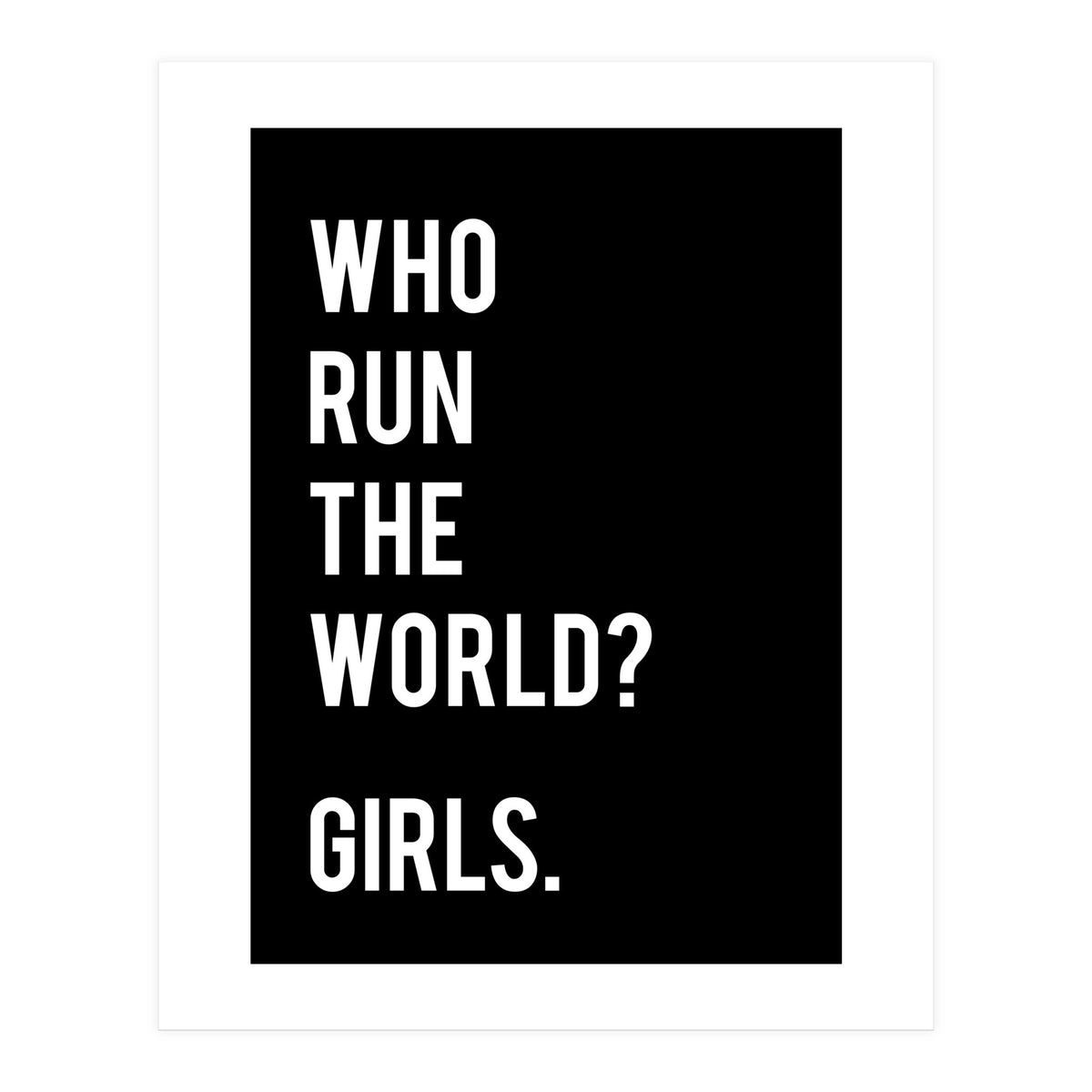 Who Run The World? Girls. (Print Only)
