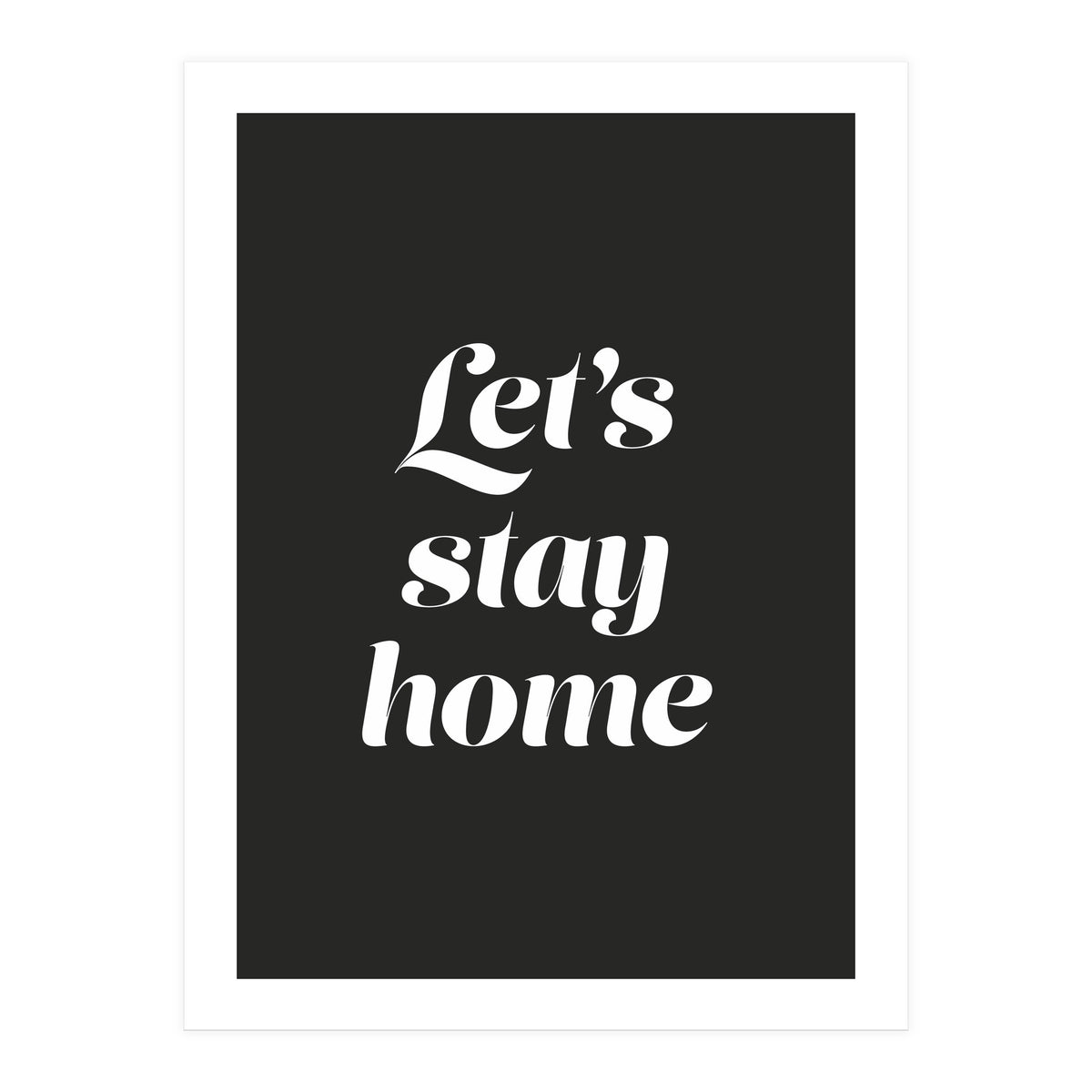 Let’s Stay Home (Print Only)