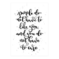 People Do Not Have to Like You and You Do Not Have to Care (Print Only)