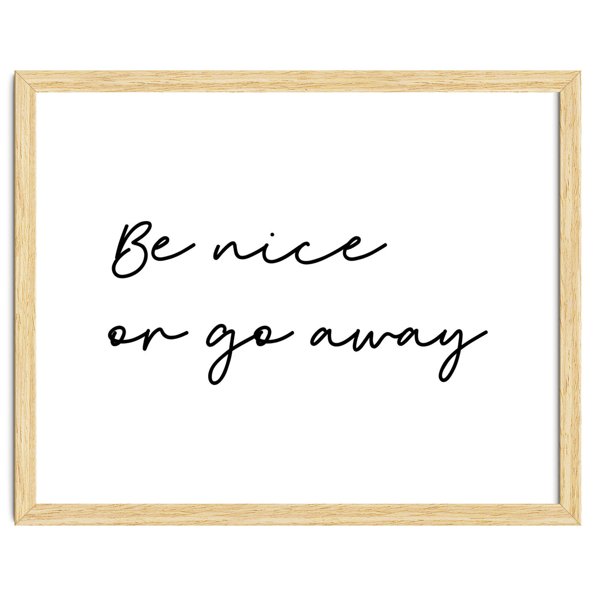 Be Nice Or Go Away Print