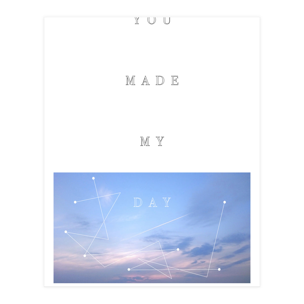 YOU MADE MY DAY (Print Only)