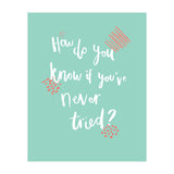 How Do You Know If You've Never Tried  (Print Only) thumbnail