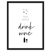 SAVE WATER - DRINK WINE