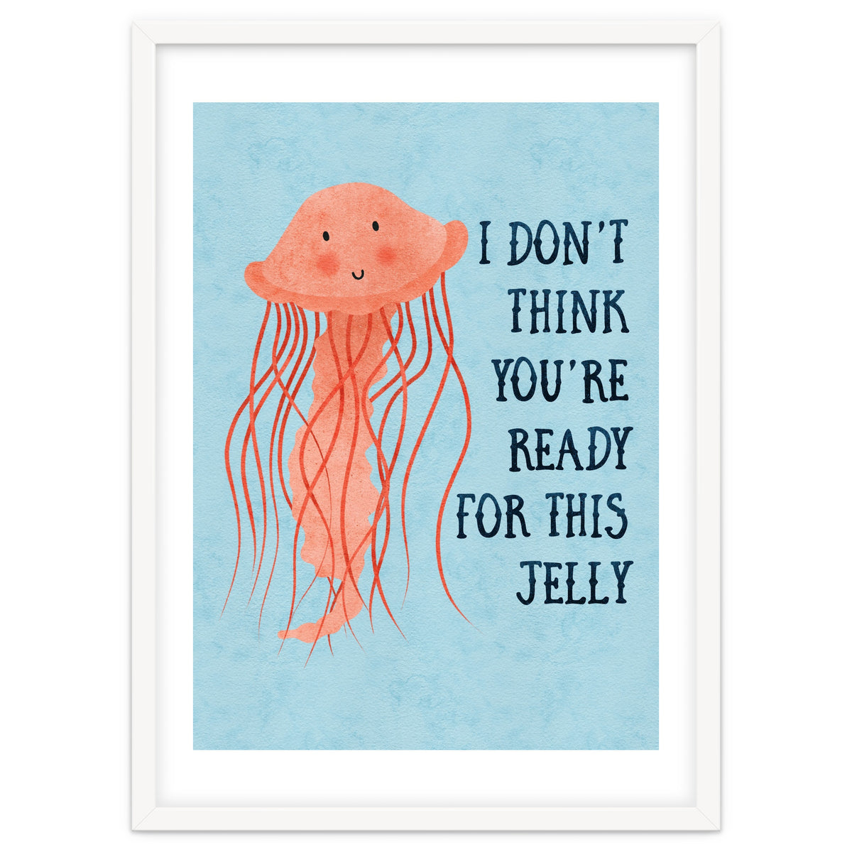 I don’t think you’re ready for this jelly.