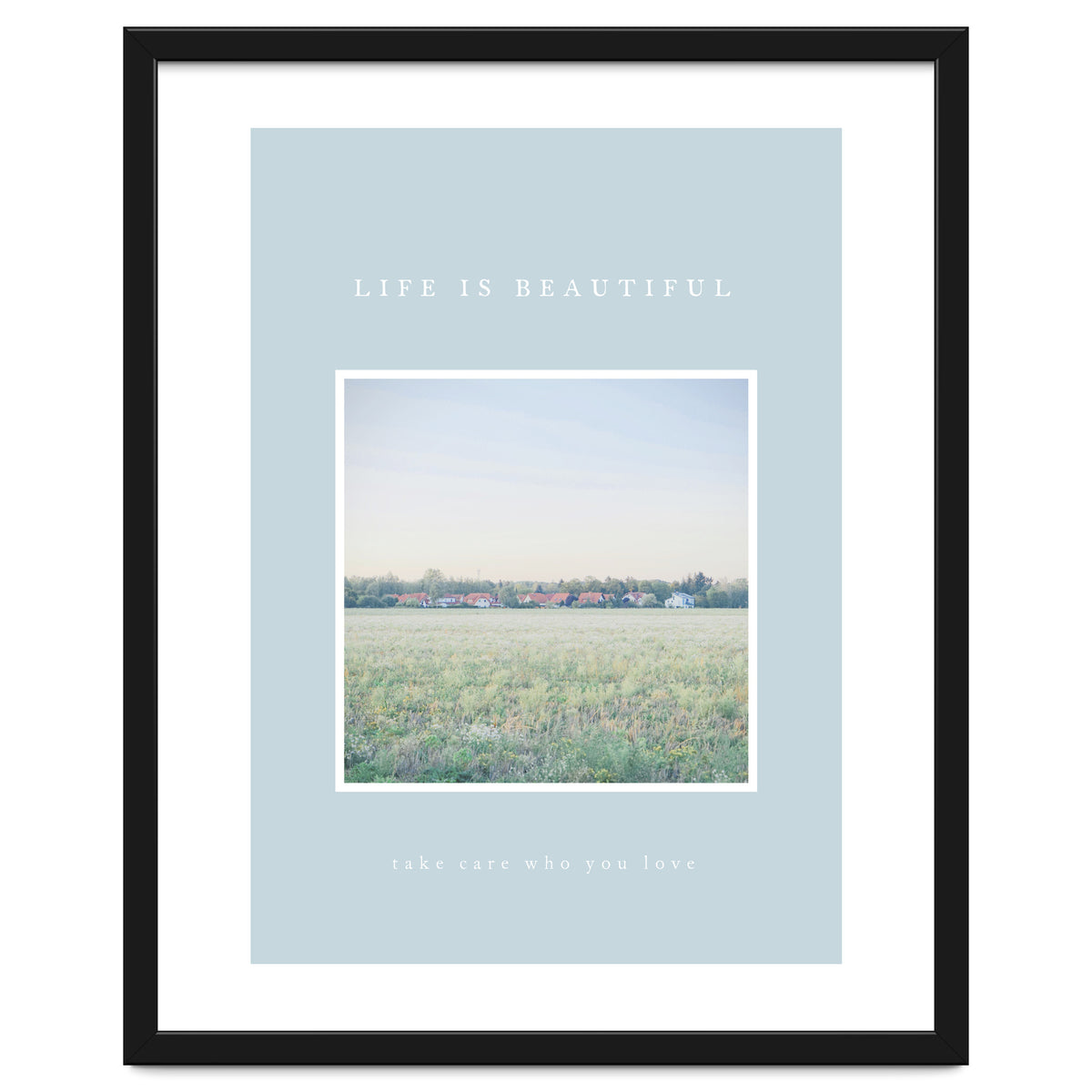 LIFE IS BEAUTIFUL - take care who you love -