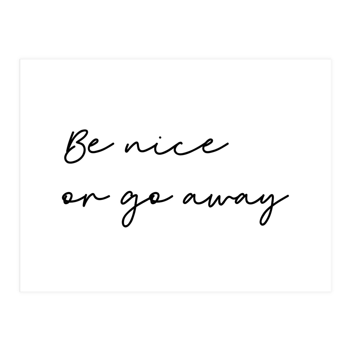 Be Nice Or Go Away Print (Print Only)