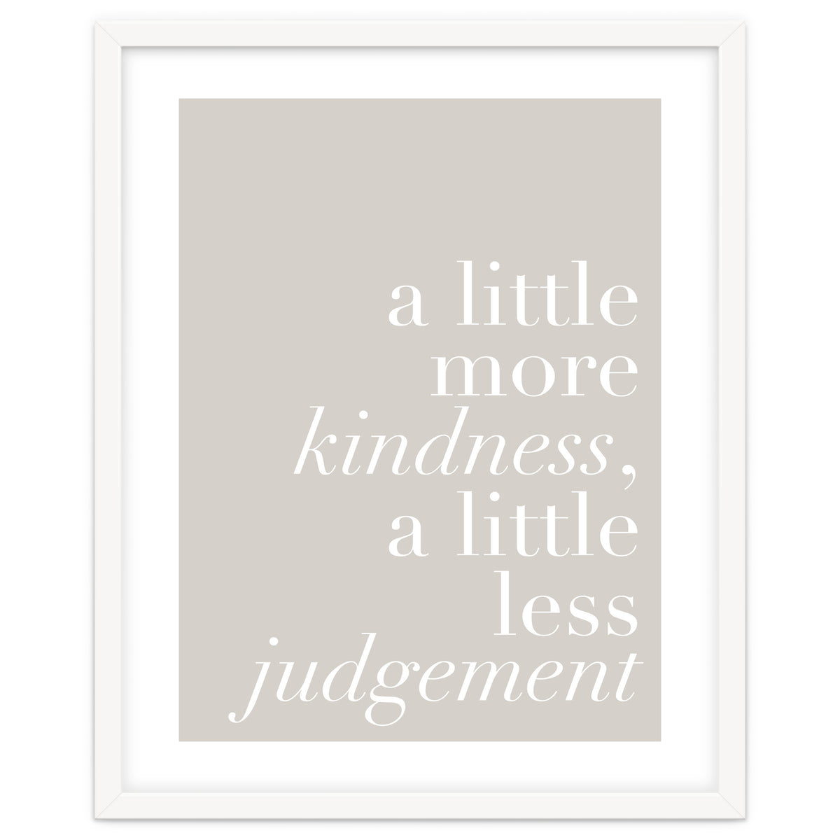 A Little More Kindness A Little Less Judgement Beige
