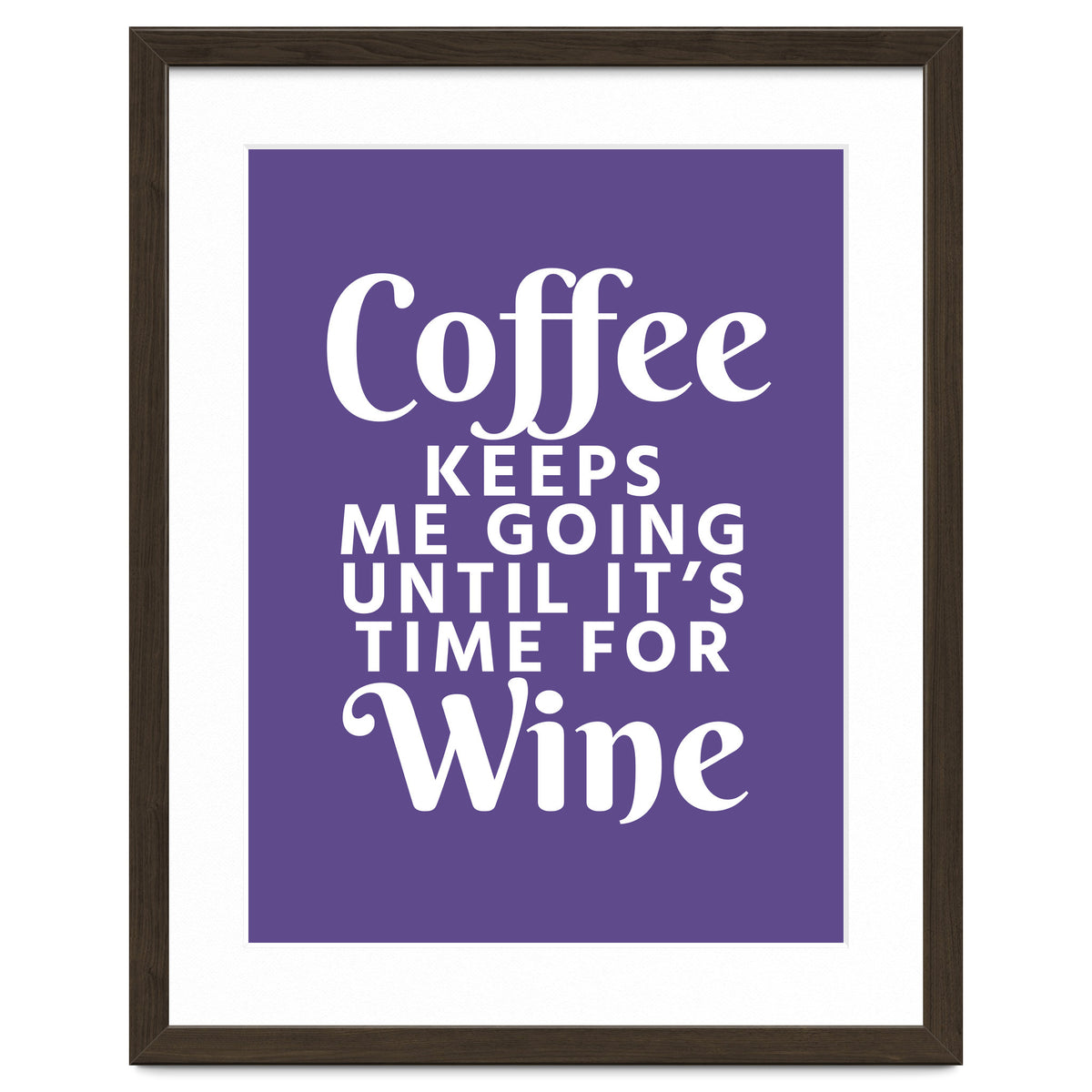 Coffee Keeps Me Going Until It's Time For Wine Ultra Violet