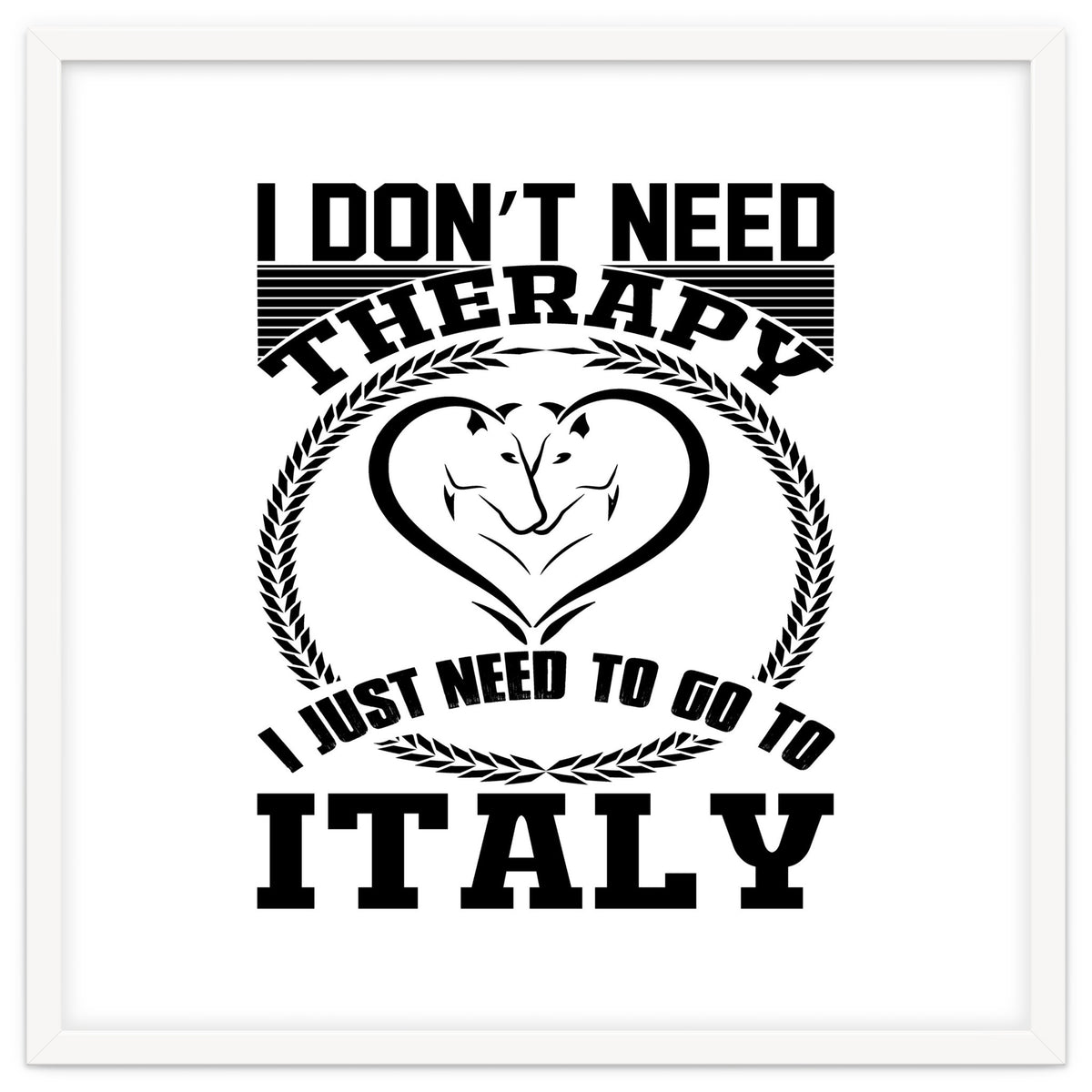 I Don`t Need Therapy I Need To Go To Italy