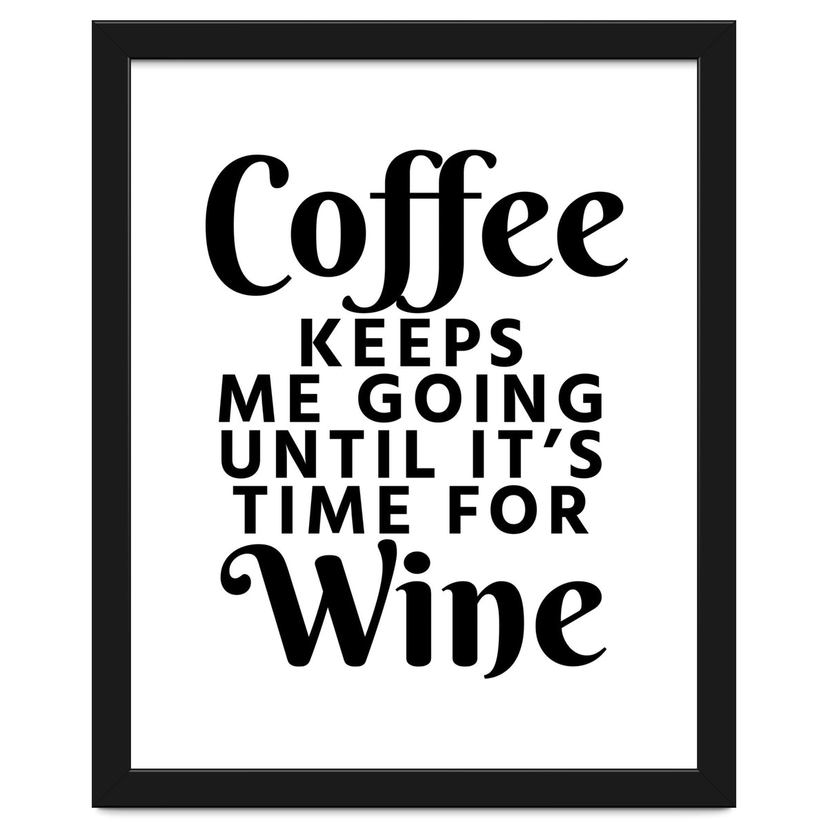 Coffee Keeps Me Going Until It's Time For Wine