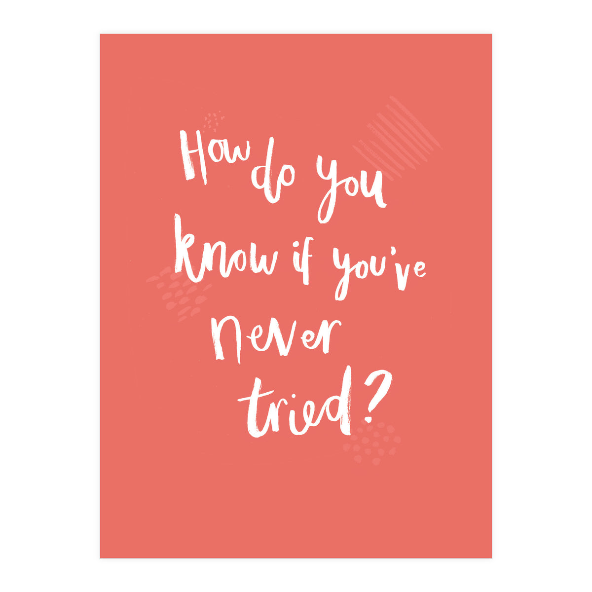 How Do You Know If You've Never Tried (Print Only)