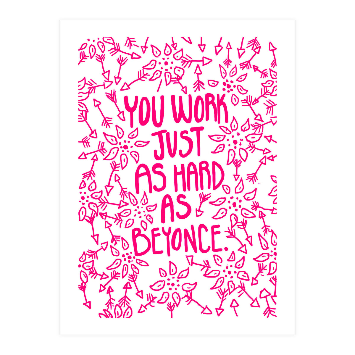 Work Just As Hard As Beyonce (Print Only)