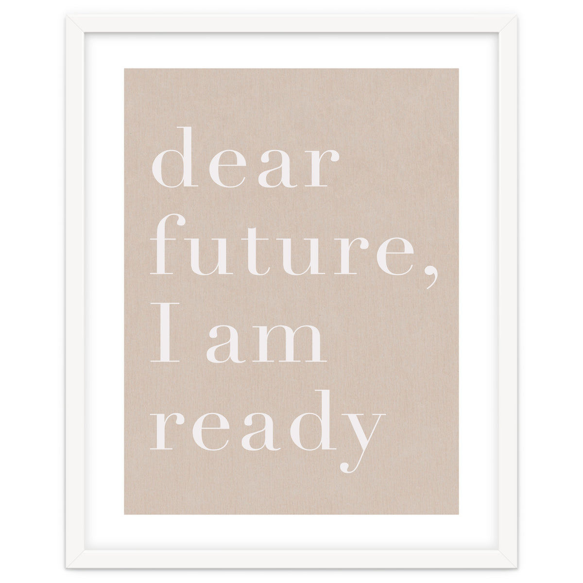 Dear Future I Am Ready Beige Motivational