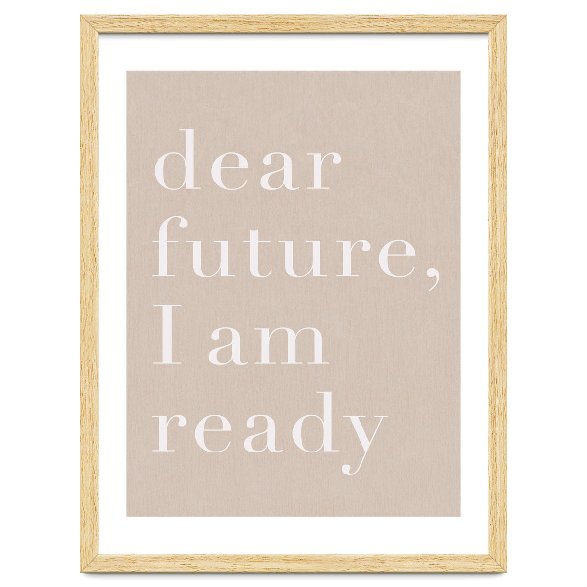 Dear Future I Am Ready Beige Motivational