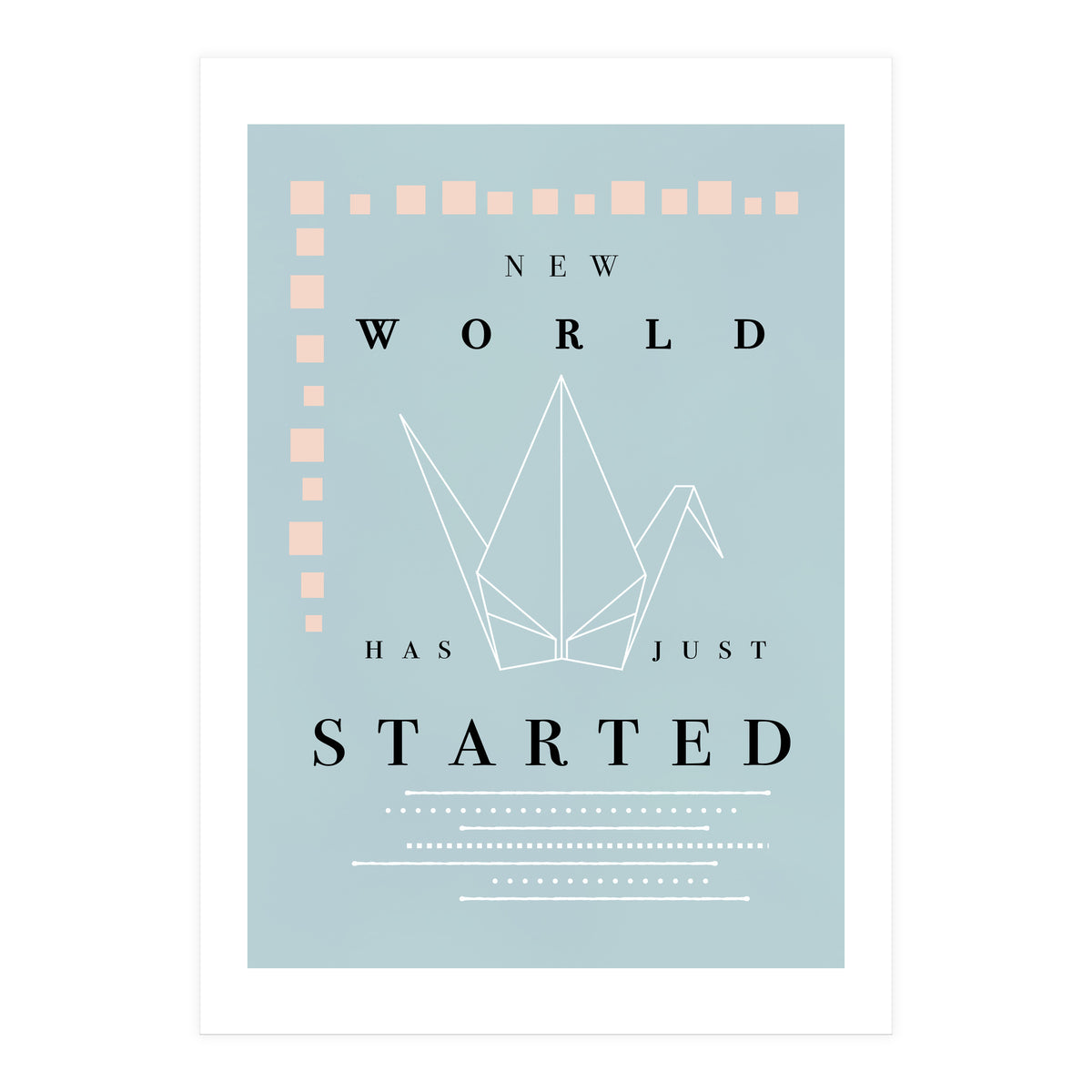 THE NEW WORLD HAS JUST STARTED (Print Only)
