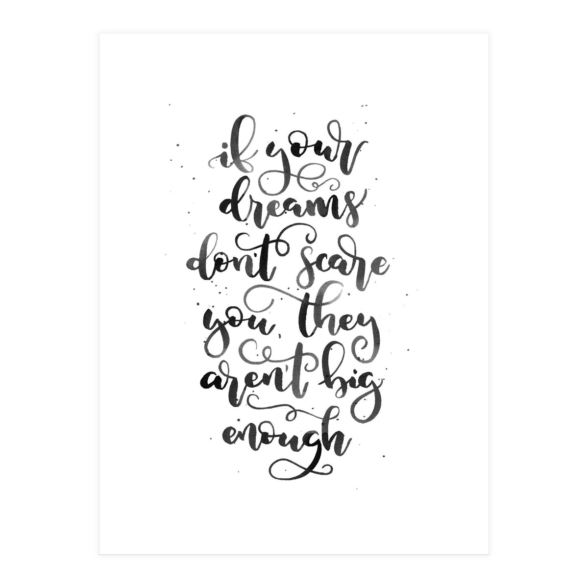 If Your Dreams Don't Scare Yo They Aren't Big Enough  (Print Only)
