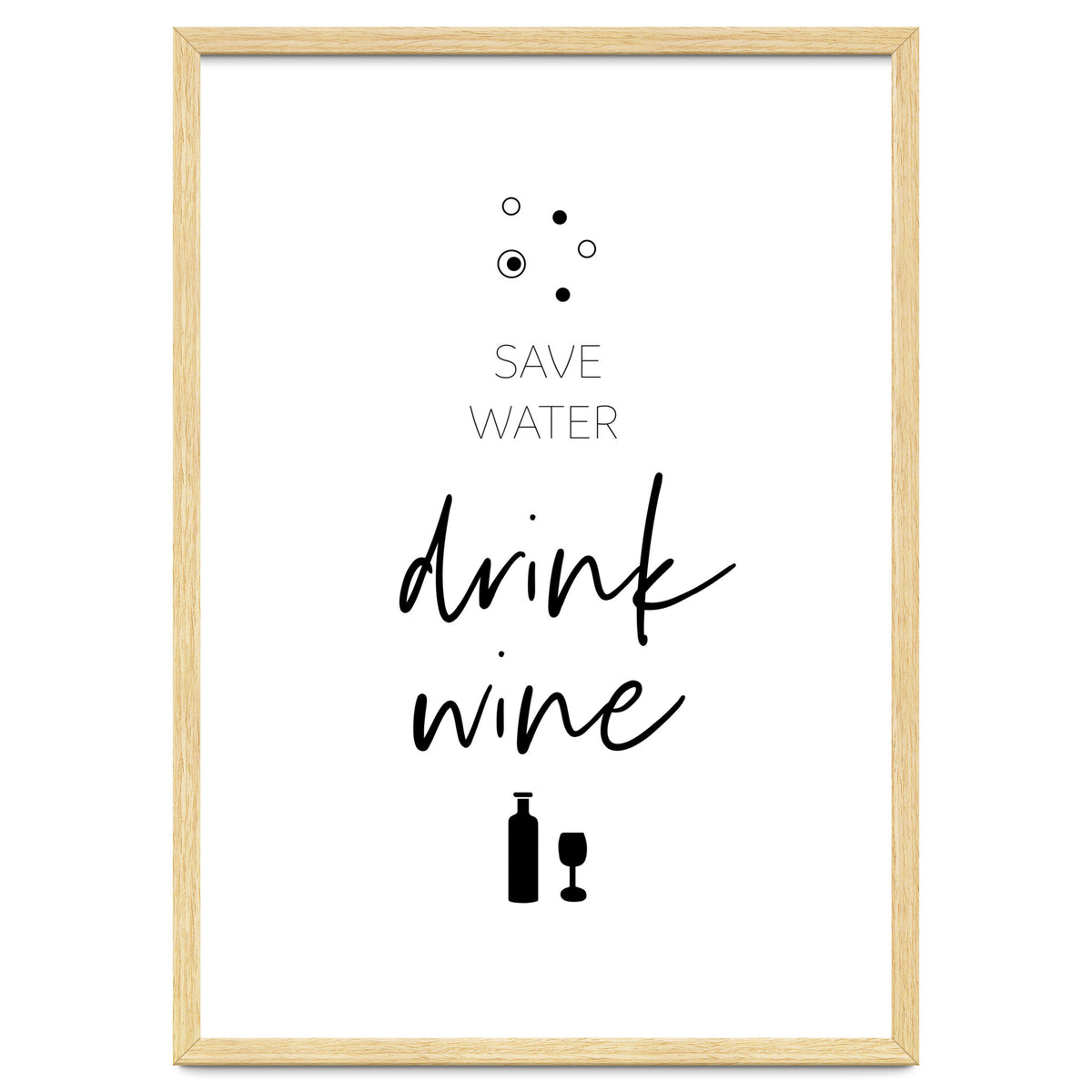SAVE WATER - DRINK WINE