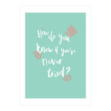 How Do You Know If You've Never Tried  (Print Only) thumbnail