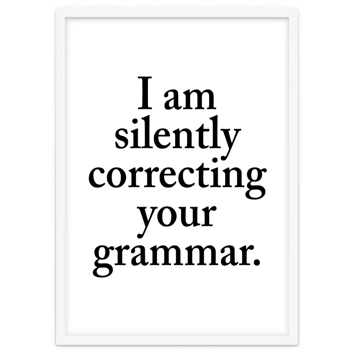 I Am Silently Correcting Your Grammar