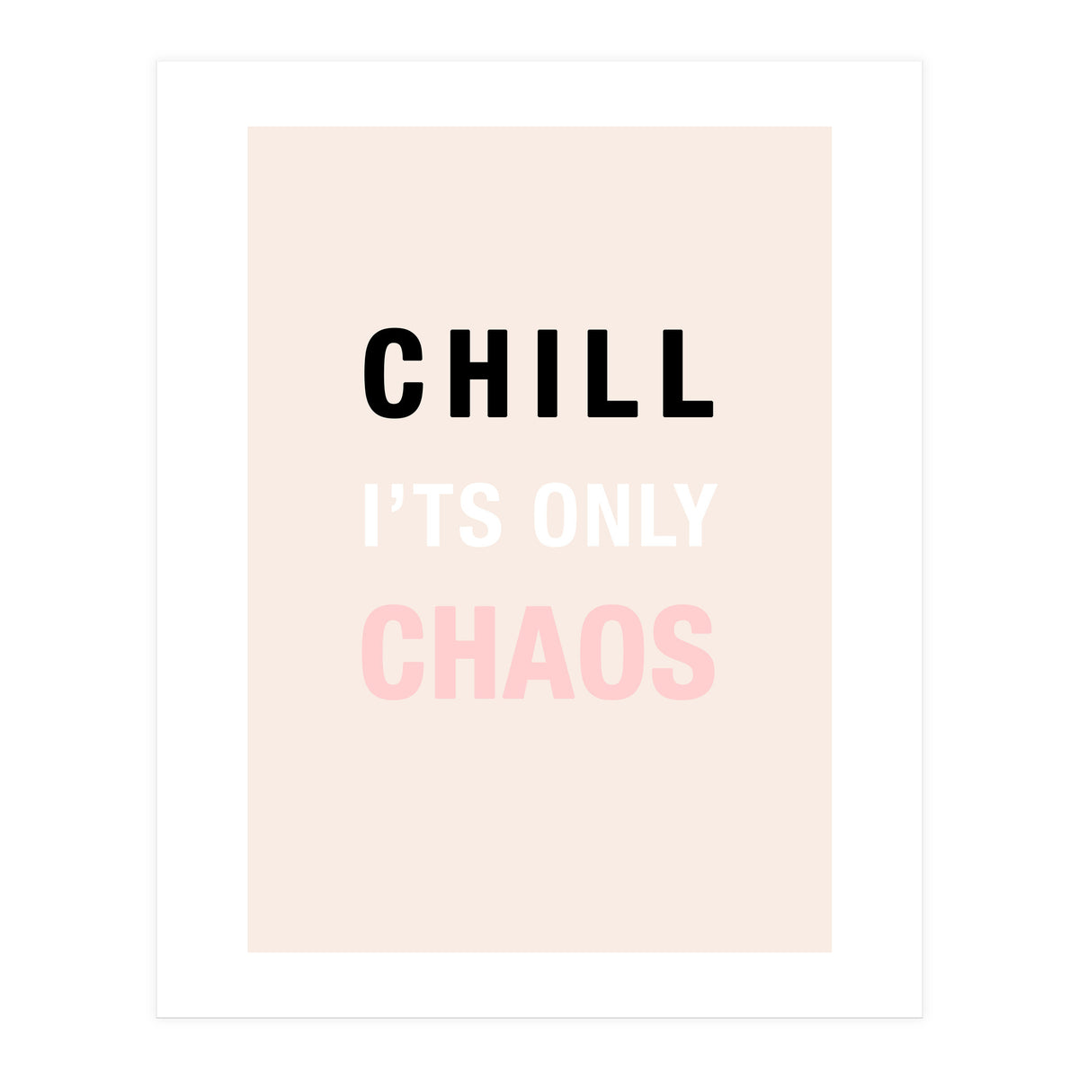 Chill I'ts Only Chaos  (Print Only)